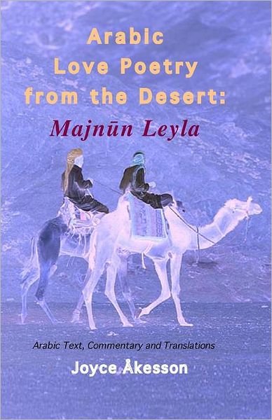 Joyce Akesson · Arabic Love Poetry from the Desert: Majnun Leyla, Arabic Text, Commentary and Translations (Paperback Book) [English And Arabic edition] (2012)
