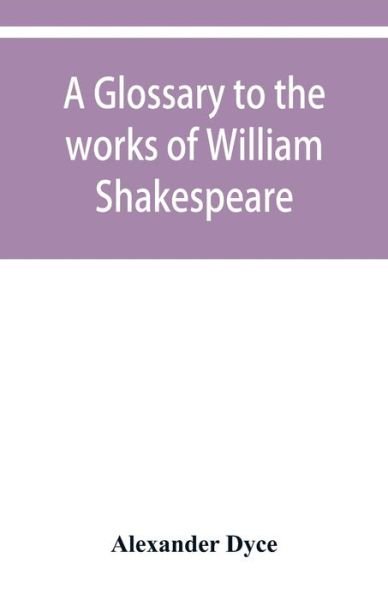 Cover for Alexander Dyce · A glossary to the works of William Shakespeare (Paperback Bog) (2019)