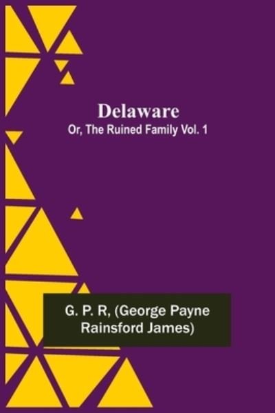 Cover for George Payne Rainsford James · Delaware; Or, The Ruined Family Vol. 1 (Paperback Book) (2021)