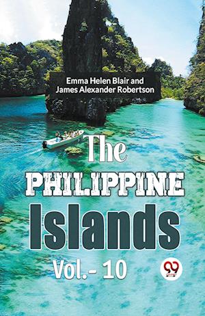 Cover for Edward Gaylord Bourne · The Philippine Islands, 1493-1898 — Volume 10 (Edition2023) (Paperback Book) (2023)