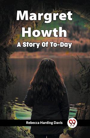 Cover for Rebecca Harding Davis · Margret Howth A Story Of To-Day (Paperback Book) (2024)