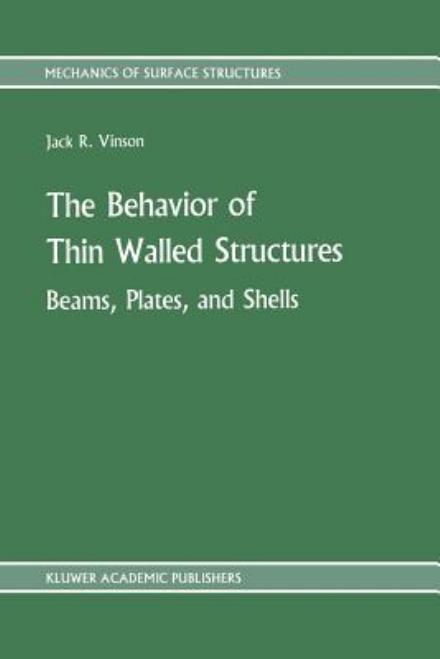 Cover for Jack R. Vinson · The Behavior of Thin Walled Structures: Beams, Plates, and Shells - Mechanics of Surface Structure (Paperback Book) [Softcover reprint of the original 1st ed. 1989 edition] (2011)