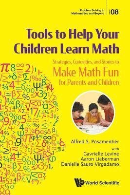 Cover for Posamentier, Alfred S (City Univ Of New York, Usa) · Tools To Help Your Children Learn Math: Strategies, Curiosities, And Stories To Make Math Fun For Parents And Children - Problem Solving in Mathematics and Beyond (Paperback Bog) (2019)