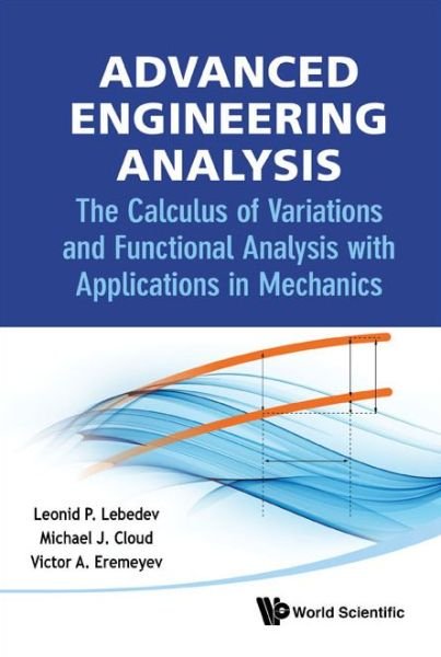Cover for Lebedev, Leonid P (National Univ Of Colombia, Colombia) · Advanced Engineering Analysis: The Calculus Of Variations And Functional Analysis With Applications In Mechanics (Innbunden bok) (2012)