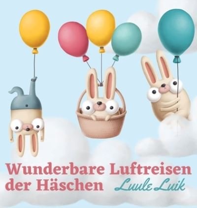 Cover for Luule Luik · Wunderbare Luftreisen der Haschen (Innbunden bok) (2023)