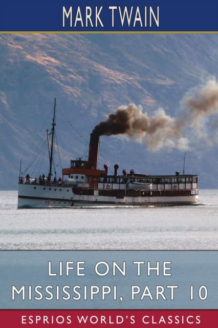 Life on the Mississippi, Part 10 (Esprios Classics) - Mark Twain - Livros - Blurb - 9798210279477 - 26 de março de 2024