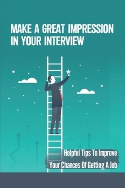 Make A Great Impression In Your Interview - Reed Mita - Bücher - Independently Published - 9798453746477 - 10. August 2021