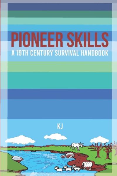 Cover for K J · Pioneer Skills: A 19th Century Survival Handbook (Paperback Book) (2021)