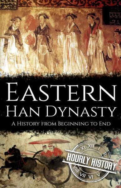 Eastern Han Dynasty: A History from Beginning to End - Hourly History - Böcker - Independently Published - 9798457988477 - 31 augusti 2021