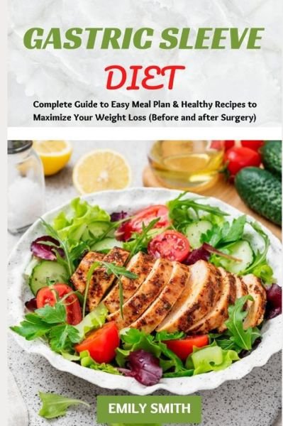 Cover for Emily Smith · Gastric Sleeve Diet: Complete Guide to Easy Meal Plan &amp; Healthy Recipes to Maximize Your Weight Loss (Before and after Surgery) (Pocketbok) (2021)