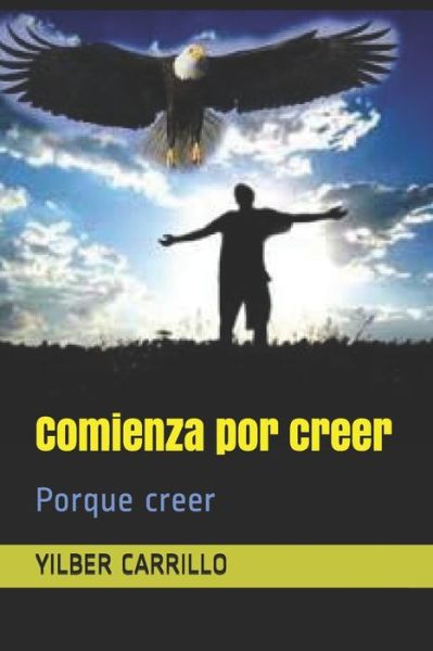 Cover for Yilber Alexis Carrillo · Comienza por creer: Porque creer (Taschenbuch) (2020)