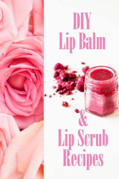 Cover for Inica Nichols · DIY Lip Balm &amp; Lip Scrub Recipes (Paperback Book) (2020)