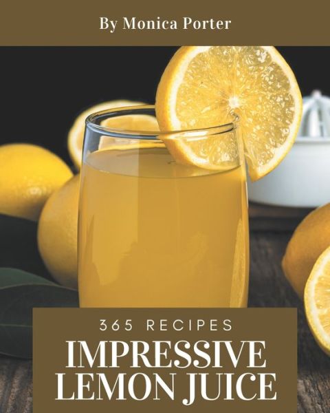 Cover for Monica Porter · 365 Impressive Lemon Juice Recipes (Paperback Book) (2020)