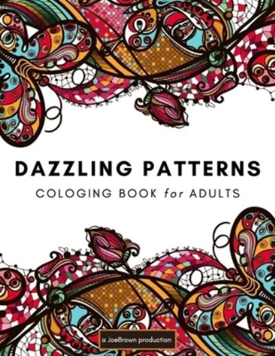 Dazzling Patterns Coloring Book for Adults - Joe Brown - Boeken - Independently Published - 9798579969477 - 11 december 2020