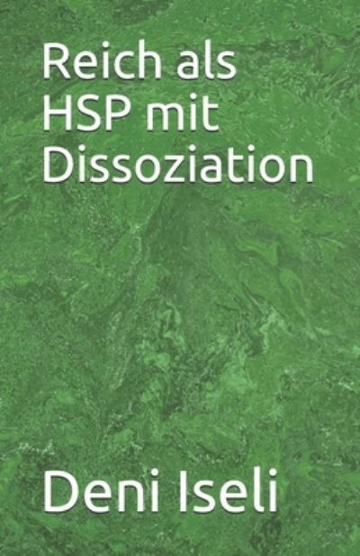 Cover for Deni Iseli · Reich als HSP mit Dissoziation (Paperback Book) (2020)