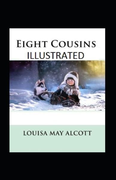 Eight Cousins Illustrated - Louisa May Alcott - Bøker - Independently Published - 9798590506477 - 5. januar 2021