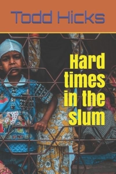 Cover for Todd Hicks · Hard times in the slum (Paperback Book) (2021)