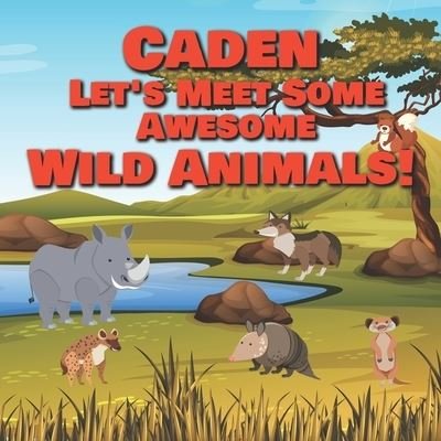 Cover for Chilkibo Publishing · Caden Let's Meet Some Awesome Wild Animals! (Paperback Bog) (2021)