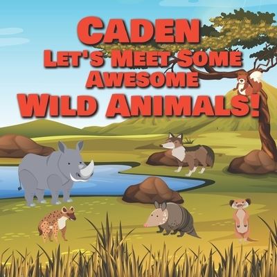 Cover for Chilkibo Publishing · Caden Let's Meet Some Awesome Wild Animals! (Paperback Book) (2021)