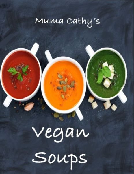Cover for Muma Cathy · Muma Cathy's Vegan Soups (Taschenbuch) (2020)