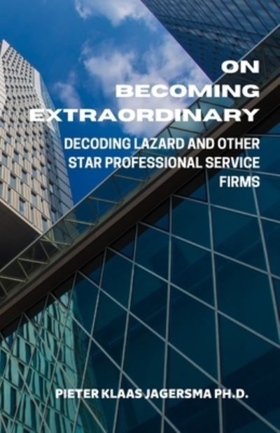 Cover for Pieter Klaas Jagersma · On Becoming Extraordinary: Decoding Lazard and other Star Professional Service Firms (Paperback Book) (2020)