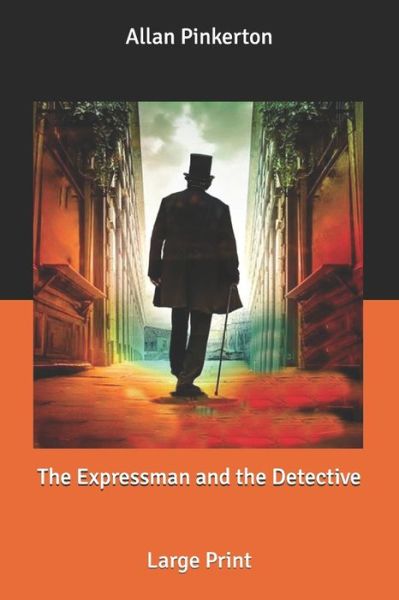 Cover for Allan Pinkerton · The Expressman and the Detective: Large Print (Paperback Book) (2020)