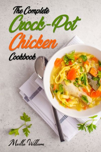 Cover for Martha Williams · The Complete Crock-Pot Chicken Cookbook (Paperback Book) (2020)