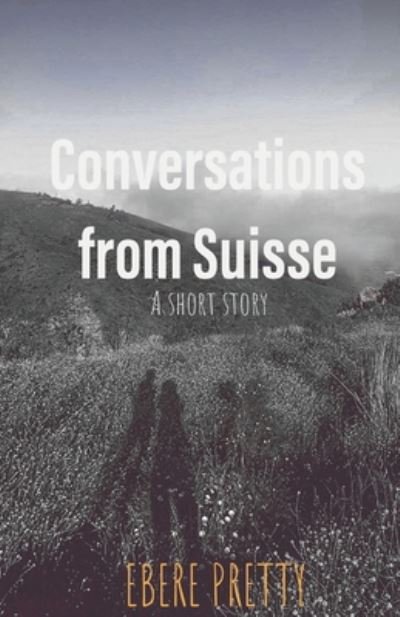 Cover for Ebere Pretty · Conversations From Suisse: A short story (Paperback Book) (2020)