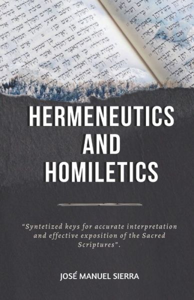 Cover for Sierra Paez Jose Manuel Sierra Paez · Hermeneutics and Homiletics: Syntetized keys for accurate interpretation and effective exposition of the Sacred Scriptures (Paperback Book) (2020)