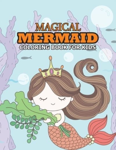 Cover for Studio Pixelart Studio · Magical Mermaid Coloring Book for Kids: Cute and Unique Coloring Activity Book for Toddler, Preschooler &amp; Kids Ages 4-8 (Taschenbuch) (2021)