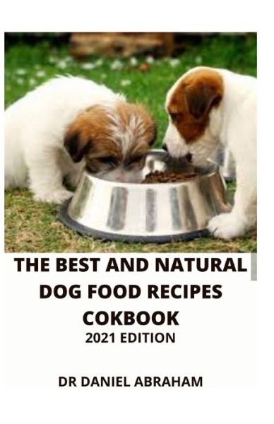 Cover for Daniel Abraham · The Best and Natural Dog Food Recipes Cookbook. 2021 Edition (Paperback Book) (2021)