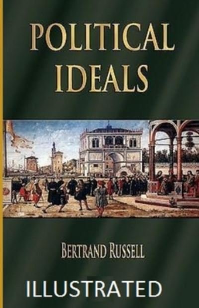 Political Ideals Illustrated - Bertrand Russell - Bücher - Independently Published - 9798735459477 - 9. April 2021