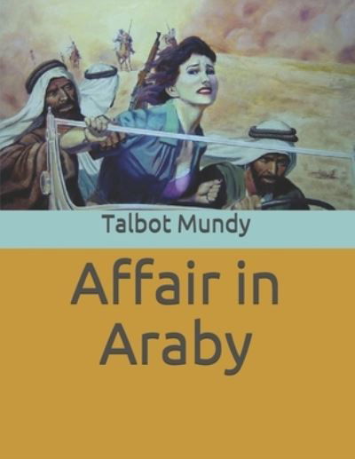 Affair in Araby - Talbot Mundy - Books - Independently Published - 9798737190477 - April 28, 2021