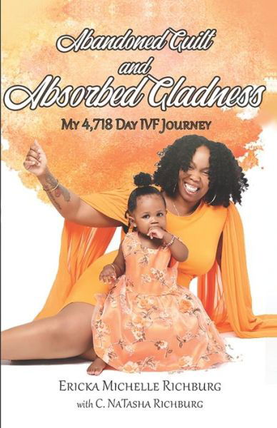 Cover for C Natasha Richburg · Abandoned Guilt and Absorbed Gladness: My 4,718-Day IVF Journey (Taschenbuch) (2021)