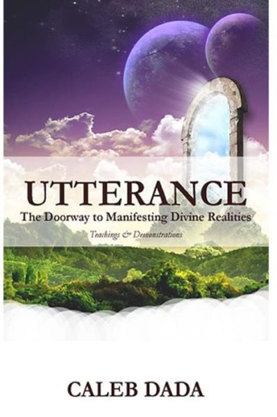 UTTERANCE: Teachings and Demonstrations - Dada Caleb Dada - Books - Independently published - 9798798986477 - January 14, 2022
