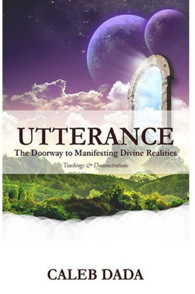 UTTERANCE: Teachings and Demonstrations - Dada Caleb Dada - Bücher - Independently published - 9798798986477 - 14. Januar 2022