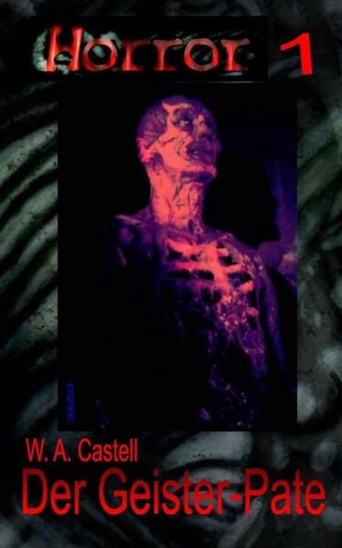 Cover for W a Castell · HORROR 001 Buchausgabe: Der Geister-Pate: ...den sich niemand wunschen sollte! (Paperback Book) (2022)