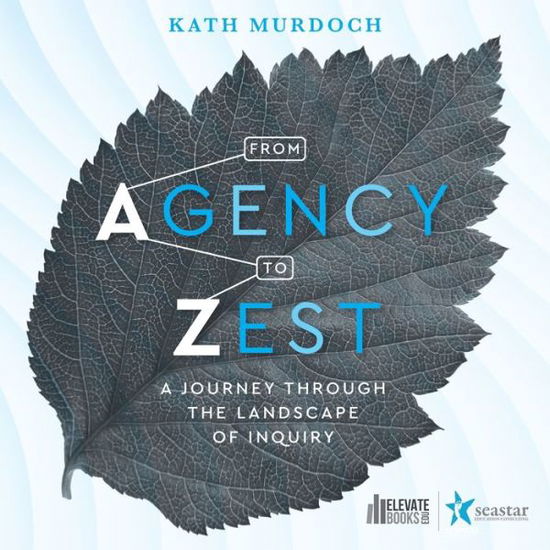 Cover for Kath Murdoch · From Agency to Zest: A Journey through the Landscape of Inquiry (Paperback Book) (2023)