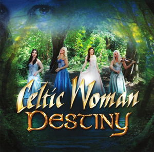 Destiny - Celtic Woman - Musik - WORLD MUSIC - 0602547623478 - 15. Januar 2016