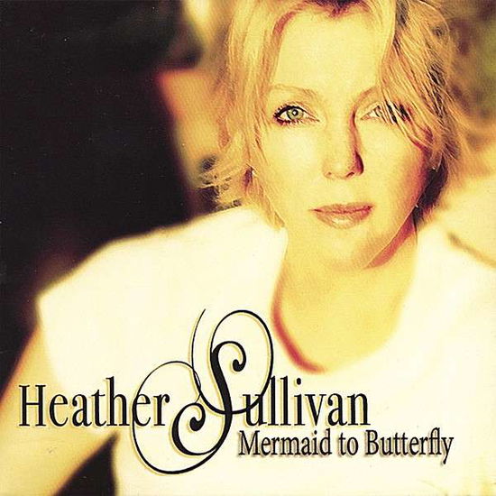 Cover for Heather Sullivan · Mermaid to Butterfly (CD) (2006)