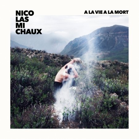 Cover for Nicolas Michaux · A La Vie A La Mort (CD) (2023)