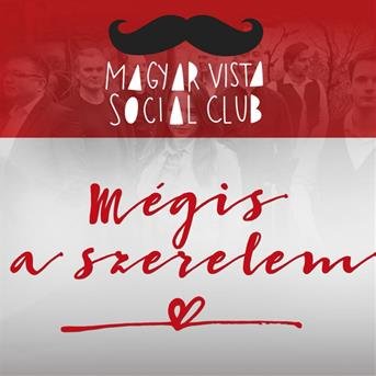 Cover for MagyarVista Social Club · Mégis a szerelem (CD)