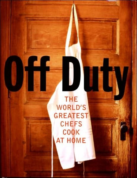 Off Duty: the World's Greatest Chefs Cook at Home - David Nicholls - Books - William Morrow Cookbooks - 9780060841478 - February 7, 2006
