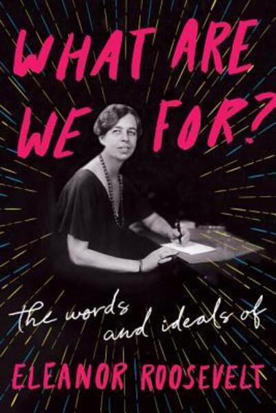 Cover for Eleanor Roosevelt · What Are We For?: The Words and Ideals of Eleanor Roosevelt (Paperback Book) (2019)