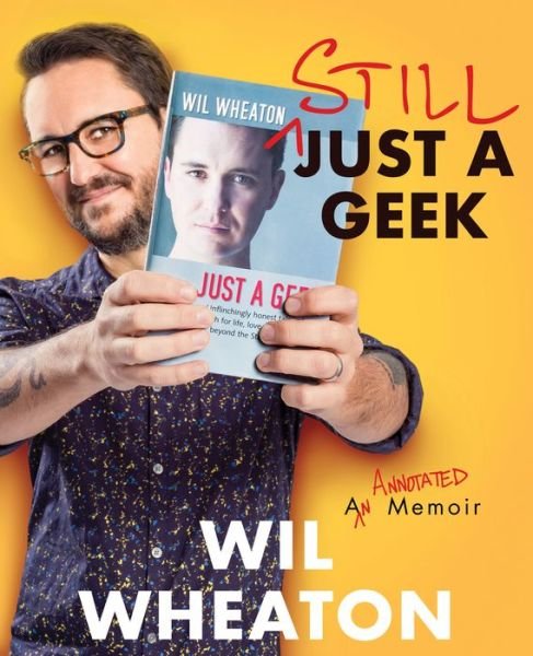 Cover for Wil Wheaton · Still Just a Geek: An Annotated Memoir (Inbunden Bok) (2022)