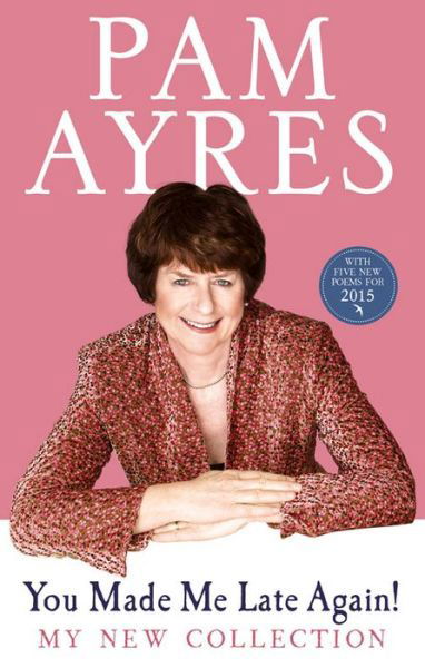 You Made Me Late Again!: My New Collection - Pam Ayres - Kirjat - Ebury Publishing - 9780091940478 - torstai 26. helmikuuta 2015