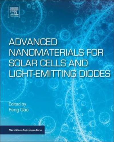 Advanced Nanomaterials for Solar Cells and Light Emitting Diodes - Micro & Nano Technologies - Feng Gao - Books - Elsevier Science Publishing Co Inc - 9780128136478 - April 12, 2019