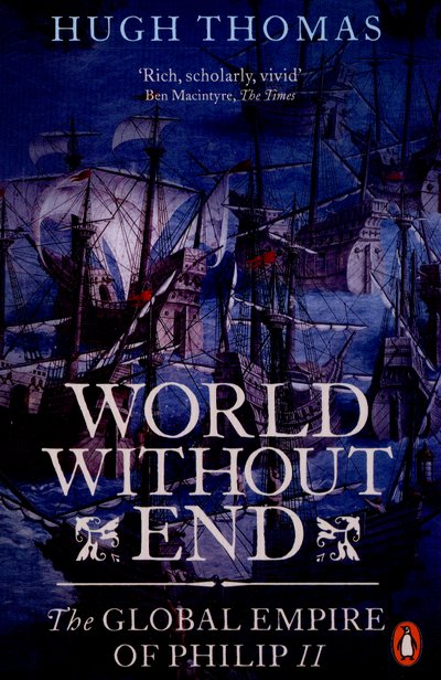 World Without End: The Global Empire of Philip II - Hugh Thomas - Bøger - Penguin Books Ltd - 9780141034478 - 2. juli 2015