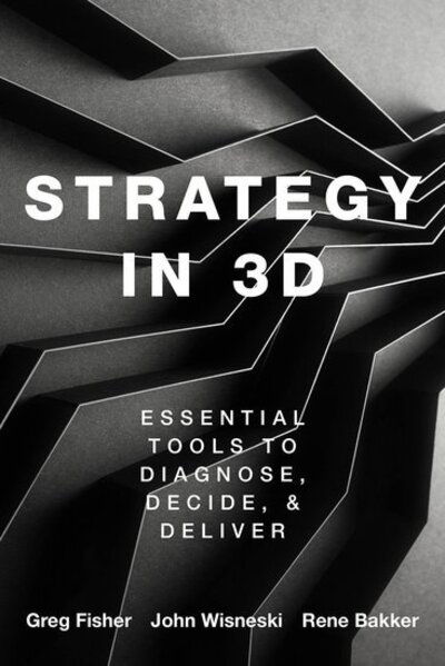 Cover for Fisher, Greg (Larry and Barbara Sharpf Professor of Entrepreneurship and Associate Professor in the Management and Entrepreneurship Department, Larry and Barbara Sharpf Professor of Entrepreneurship and Associate Professor in the Management and Entreprene · Strategy in 3D: Essential Tools to Diagnose, Decide, and Deliver (Hardcover Book) (2020)