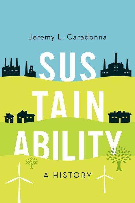 Cover for Caradonna, Jeremy L. (Associate Professor, Associate Professor, University of Alberta) · Sustainability: A History (Paperback Book) (2016)